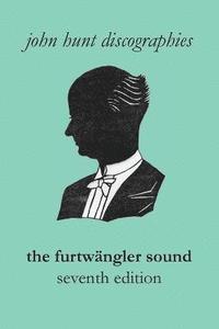 bokomslag The Furtwngler Sound. The Discography of Wilhelm Furtwngler. Seventh Edition. [Furtwaengler / Furtwangler].