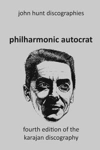 bokomslag Philharmonic Autocrat the Discography of Herbert von Karajan (1908-1989). 4th edition.