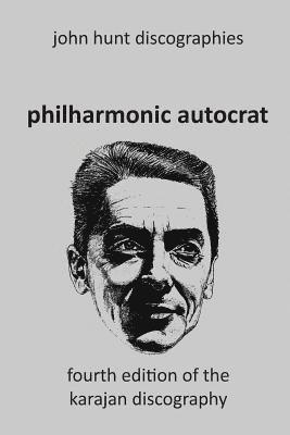 Philharmonic Autocrat the Discography of Herbert von Karajan (1908-1989). 4th edition. 1