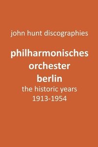 bokomslag Philharmonisches Orchester Berlin, the historic years, 1913-1954. (Berlin Philharmonic Orchestra).