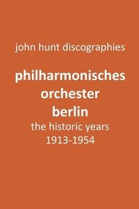 bokomslag Philharmonisches Orchester Berlin, the historic years, 1913-1954. (Berlin Philharmonic Orchestra).