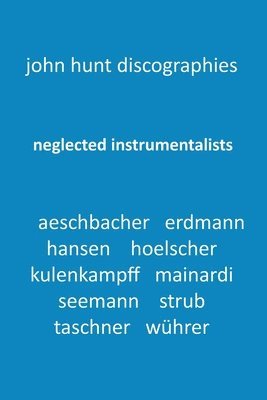 Neglected Instrumentalists - Adrian Aeschbacher, Eduard Erdmann, Conrad Hansen, Ludwig Hoelscher, Georg Kulenkampff, Enrico Mainardi, Carl Seemann, Max Strub, Gerhard Taschner, Friedrich Whrer 1