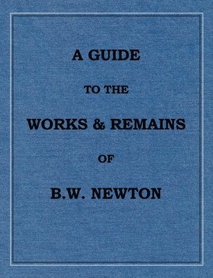 bokomslag A Guide to the works and remains of Benjamin Wills Newton