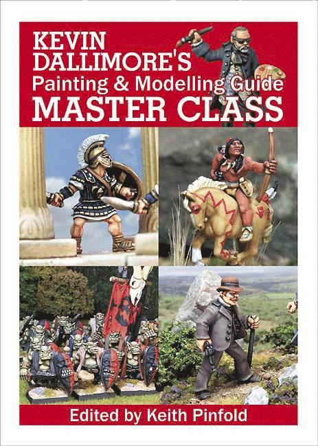 Kevin Dallimore, Keith Pinfold - Kevin Dallimore's Painting and Modelling Guide Master Class, Inbunden