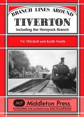 Vic Mitchell, Keith Smith - Branch Lines Around Tiverton Including the Hemyock Branch, Inbunden