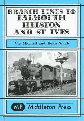 Vic Mitchell, Keith Smith - Branch Lines to Falmouth, Helston and St.Ives, Inbunden