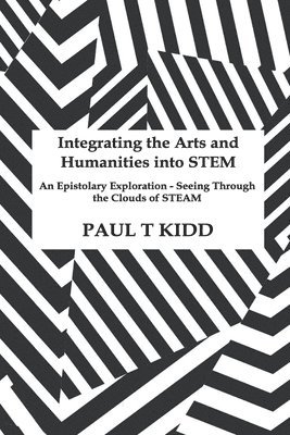 Integrating the Arts and Humanities into STEM: An Epistolary Exploration - Seeing Through the Clouds of STEAM 1