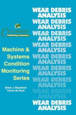Trevor M. Hunt, Brian J. Roylance, M Hunt, Trevor, Brian Roylance - Wear Debris Analysis Handbook, Inbunden