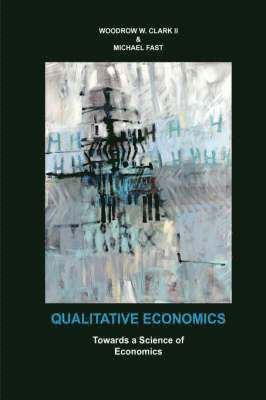 Woodrow W. Clark, Michael Fast - Qualitative Economics, Inbunden