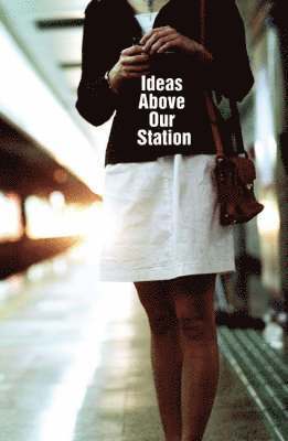 Ian Daley - Ideas Above Our Station, Häftad
