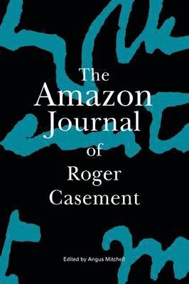 Roger Casement, Angus Mitchell - The Amazon Journal of Roger Casement, Inbunden