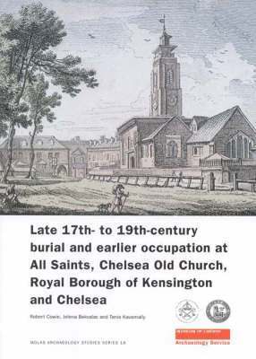 Late 17th- to 19th-Century Burial and Earlier Occupation at All Saints, Chelsea Old Church, Royal Borough of Kensington and Chelsea 1