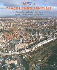bokomslag Tracks through time - archaeology and history from the east london line pro