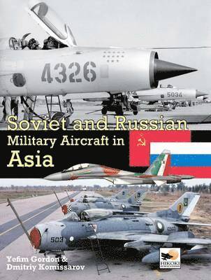 Dmitriy Komissarov, Yefim Gordon, Yefim (Author) Gordon - Soviet And Russian Military Aircraft In Asia, Inbunden