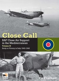 bokomslag Close Call: RAF Close Air Support in the Mediterranean Volume II Sicily to Victory in Italy 1943-1945