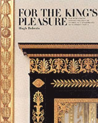 For the King's Pleasure: The Furnishing and Decoration of George IV's Apartments at Windsor Castle