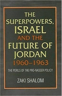 Superpowers, Israel and the Future of Jordan, 1960-1963 1