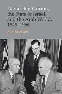 bokomslag David Ben-Gurion, the State of Israel and the Arab World, 1949-1956