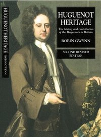 bokomslag Huguenot Heritage: The History and Contribution of the Huguenots in Britain (Second Revised Edition)