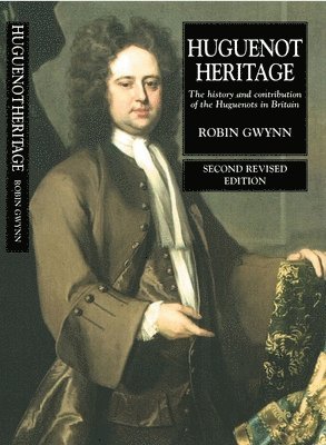 bokomslag Huguenot Heritage: The History and Contribution of the Huguenots in Britain (Second Revised Edition)