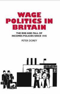 bokomslag Wage Politics in Britain: The Rise and Fall of Incomes Policies Since 1945