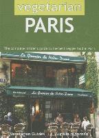 bokomslag Vegetarian Paris: The Complete Insider's Guide to the Best Veggie Food in Paris