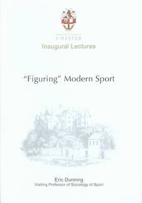 Eric Dunning - Figuring Modern Sport, Häftad