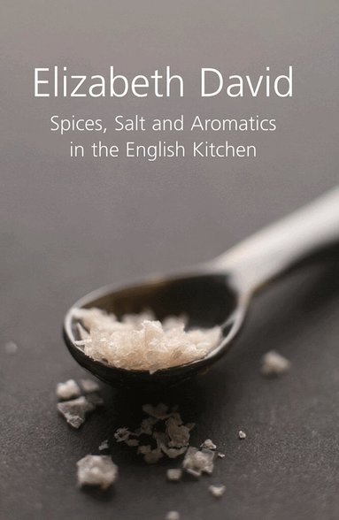 Elizabeth David - Spices, Salt and Aromatics in the English Kitchen, Inbunden