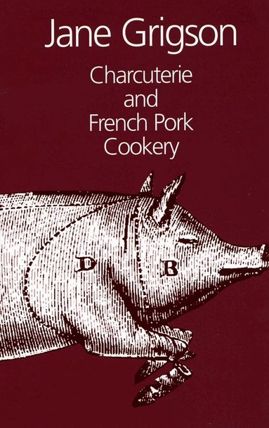 Jane Grigson - Charcuterie and French Pork Cookery, Inbunden