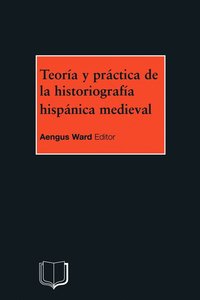 bokomslag Teoria y Practica de la Historiografia Hispanica Medieval