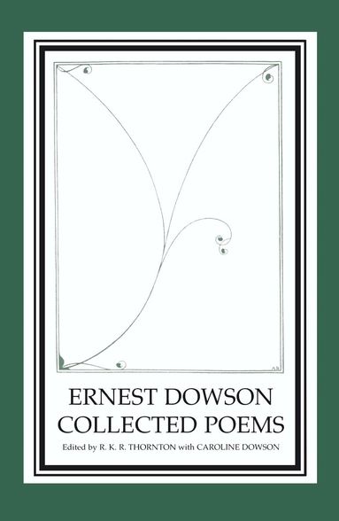 R. K. R. Thornton, R. K. R. Thornton - Ernest Dowson Collected Poems, Häftad