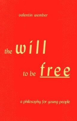 Valentin Wember - The Will to Be Free: A Philosophy for Young People, Häftad