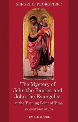 Sergei O. Prokofieff - Mystery of John the Baptist and John the Evangelist at the Turning Point of Time, Häftad