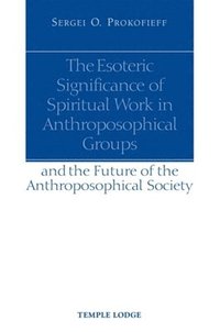 bokomslag The Esoteric Significance of Spiritual Work in Anthroposophical Groups