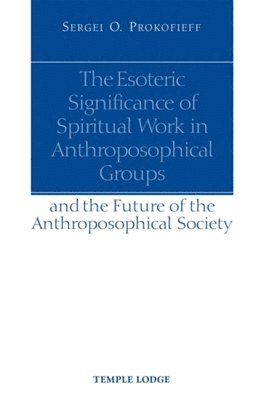 Sergei O. Prokofieff - Esoteric Significance of Spiritual Work in Anthroposophical Groups, Häftad