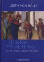 Judith Von Halle, Judith von Halle - Illness and Healing: And the Mystery Language of the Gospels, Inbunden