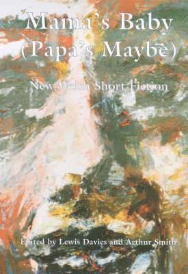 Parthian Books, Lewis Davies, Arthur Smith - Mama's Baby, (Papa's Maybe) - New Welsh Short Fiction, Häftad