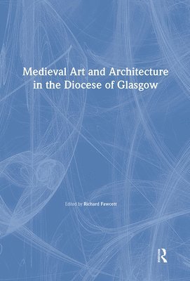 Medieval Art and Architecture in the Diocese of Glasgow 1