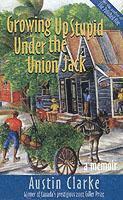 Austin Clarke - Growing Up Stupid Under the Union Jack, Häftad