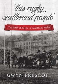 bokomslag Birth of Rugby in Cardiff and Wales