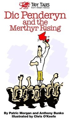 Patric Morgan, Anthony Bunko, Ashley Drake - Dic Penderyn and the Merthyr Rising, Häftad