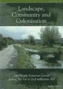 bokomslag Landscape Community and Colonisation: The North Somerset Levels During the 1st to 2nd Millennia Ad [With CDROM]