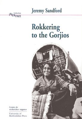 Jeremy Sandford - Rokkering to the Gorjios: In the Early Nineteen Seventies British Romani Gypsies Speak of Their Hopes, Fears and Aspirations, Häftad