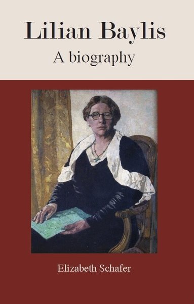 Elizabeth Schafer - Lilian Baylis, Inbunden