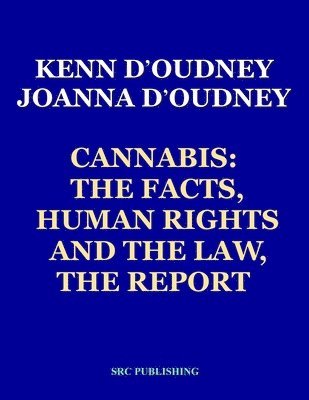 Cannabis: The Facts, Human Rights and the Law, THE REPORT 1