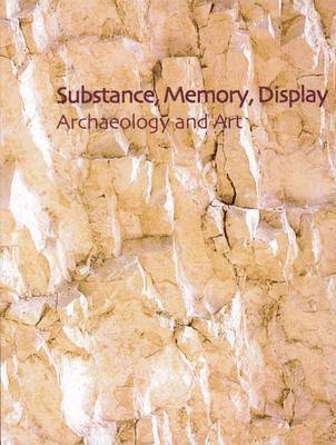 Substance, Memory, Display: Archaeology and Art