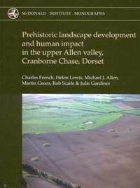 bokomslag Prehistoric Landscape Development and Human Impact in the Upper Allen Valley, Cranborne Chase, Dorset