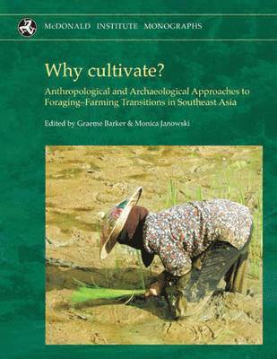 Why cultivate? Anthropological and Archaeological Approaches to Foraging-Farming Transitions in Southeast Asia 1