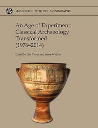 bokomslag An Age of Experiment: Classical Archaeology Transformed (1976-2014)