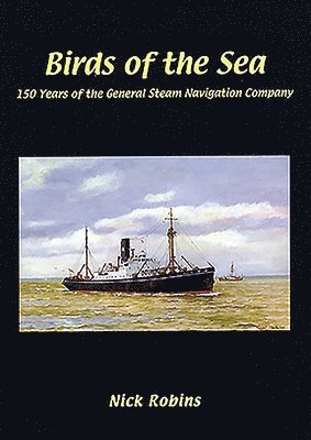 Nick Robins - Birds of the Sea - 150 Years of the General Steam Navigation Co, Inbunden